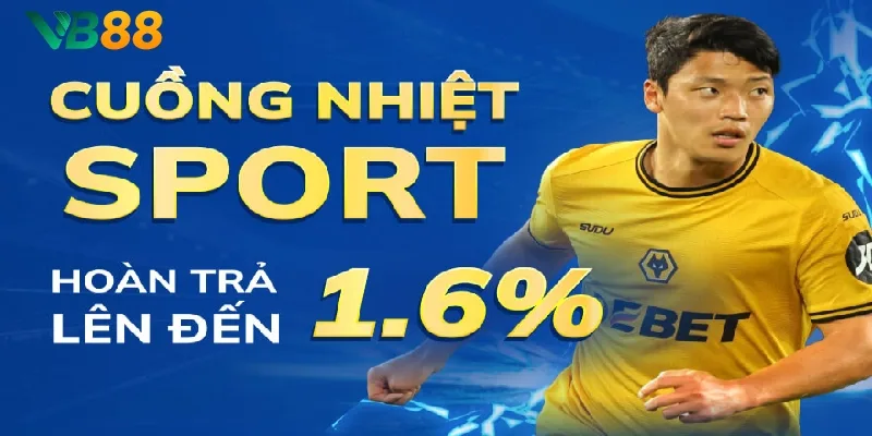 Cuồng nhiệt cùng thể thao VB88 hoàn trả 1.6% Cuồng nhiệt cùng thể thao VB88 hoàn trả 1.6%
