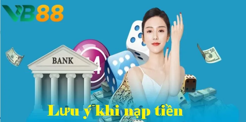 Lưu ý khi nạp tiền để thành công ngay lần đầu thực hiện Lưu ý khi nạp tiền để thành công ngay lần đầu thực hiện